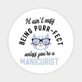 Manicurist Cat Gifts for Cat Lovers - It ain't easy being Purr Fect Magnet